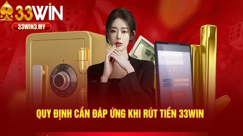 Quy Định Khi Rút Tiền 33win