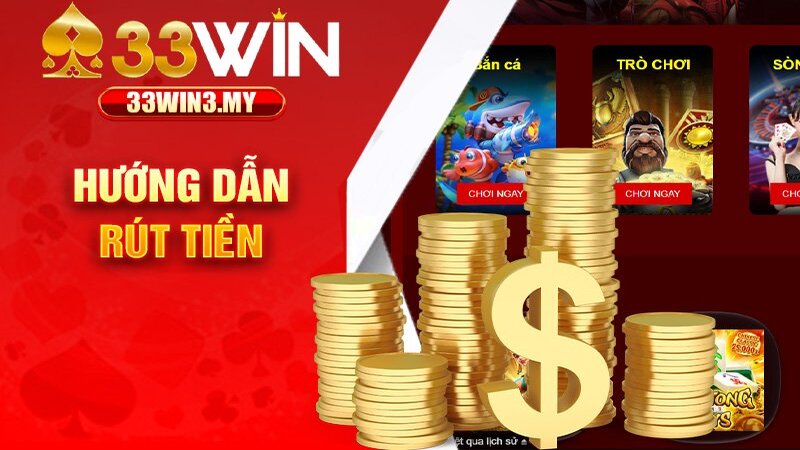 Hướng Dẫn Rút Tiền 33win