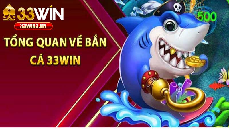 Bắn Cá 33WIN Chắc Chắn Là Sân Chơi Không Nên Bỏ Lỡ