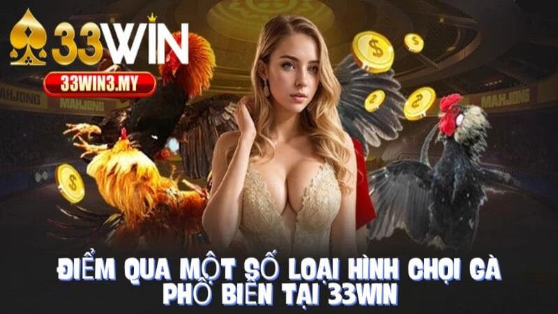 Mách Hội Viên Tại 33WIN Một Vài Hình Thức Chơi Chọi Gà Thịnh Hành Hiện Nay