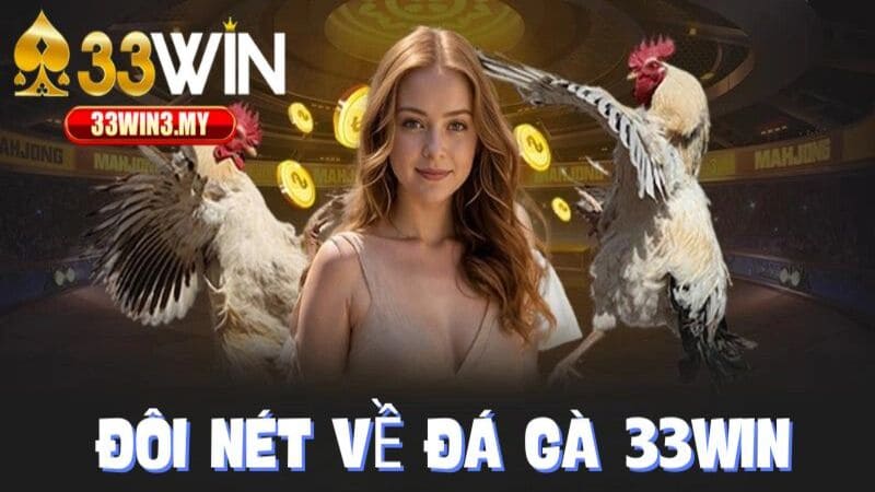 Một Vài Nét Thú Vị Về Đá Gà 33WIN